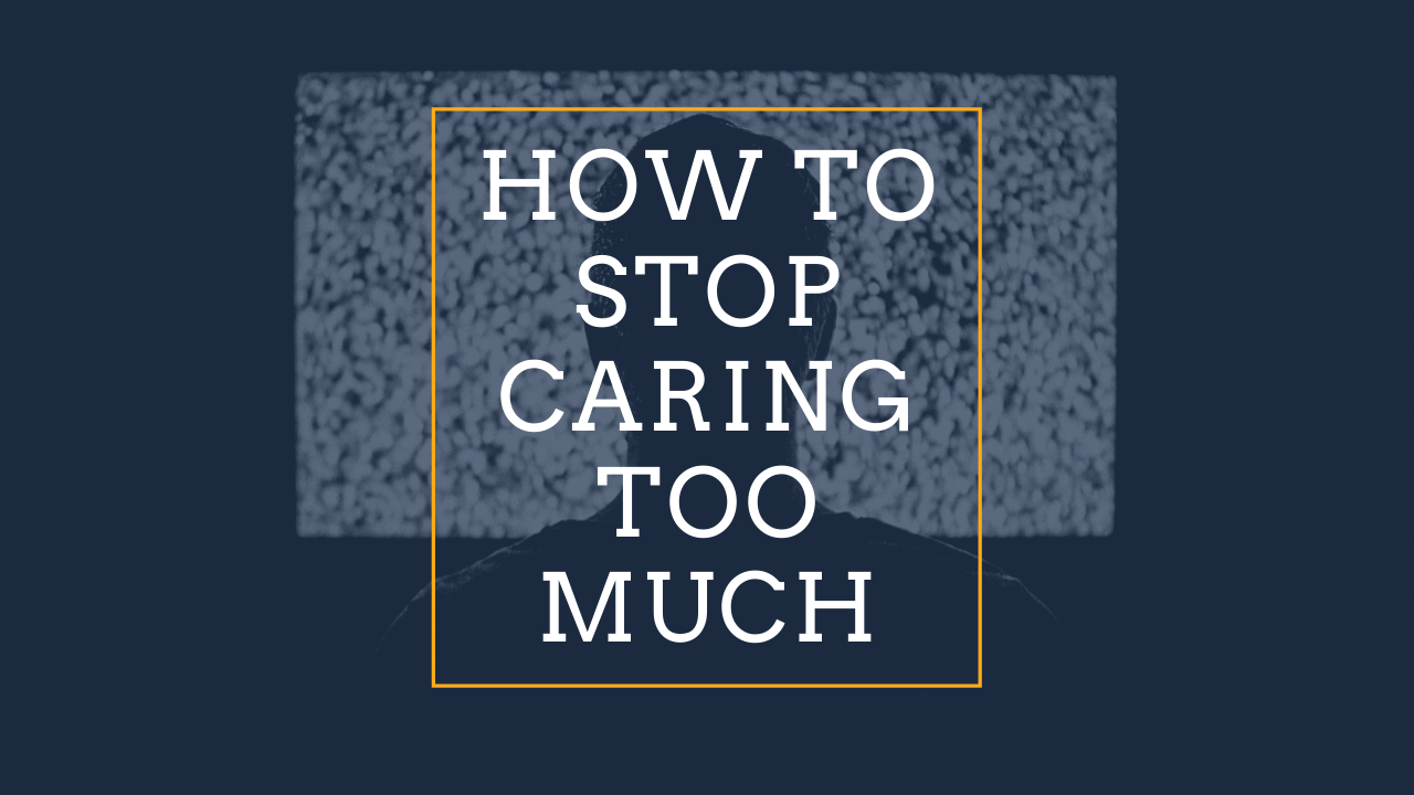 caring too much